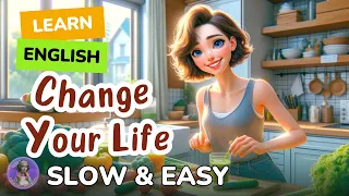 How to Change Your Life | Improve your English | Listen and speak English Practice Slow & Easy