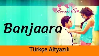 Banjaara - Türkçe Alt Yazılı | Ek Villain | Sev Yeter