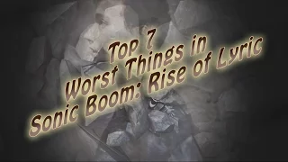 Top 7 Worst Things in Sonic Boom: Rise of Lyric