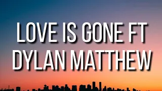 SLANDER - Love Is Gone ft. Dylan Matthewo(lyrics)