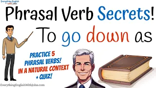 To Go Down As, Phrasal Verbs with Down + Quiz