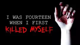 "I Was Fourteen When I First Killed Myself" Creepypasta