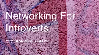 Networking for Introverts (Stephanie Thoma @ Designers + Geeks)