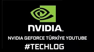 NVIDIA GEFORCE TÜRKİYE YOUTUBE | #TECHLOG VİDEOLARI