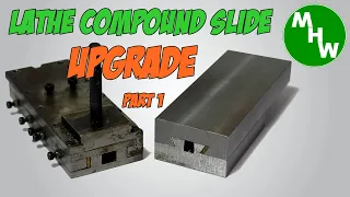 MHW Episode 88 - Homemade Lathe Compound Slide Upgrade - Part 1