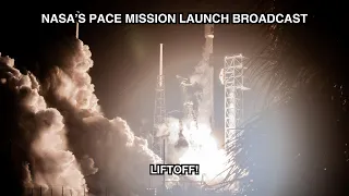 PACE (Plankton, Aerosol, Cloud, ocean Ecosystem) Mission: Launch