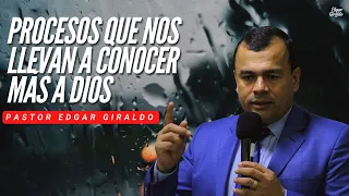 Pastor Edgar Giraldo - Procesos que nos llevan a conocer más a Dios