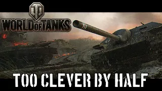 World of Tanks - Too Clever By Half