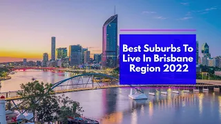 Best Suburbs To Live In Brisbane Region 2022