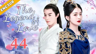[Eng Sub] The Legend Of Love EP44| Chinese drama| Meet faithful you| Zhao Liying, Wallace Huo