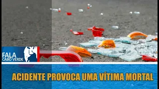 ACIDENTE PROVOCA UMA VÍTIMA MORTAL |  FALA CABO VERDE