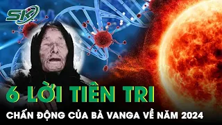 Rùng Mình 6 Lời Tiên Tri “Chấn Động” Của Bà Vanga Về Năm 2024: Nhiều Thảm Họa Đáng Sợ Xảy Ra | SKĐS