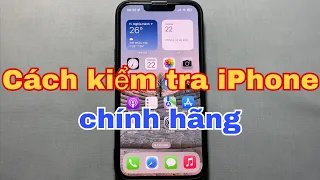 Cách kiểm tra iPhone chính hãng