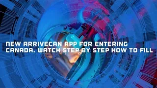 New ArriveCan App For Entering Canada. Watch Step By Step How To Fill