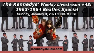 The Kennedys' Show #43: Beatles '63-'64 Livestream Special! Sunday, January 3, 2021, 2pm EST