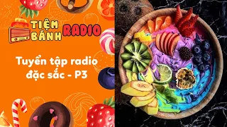 Tuyển Tập Radio Đặc Sắc   P3 🌈 Tiệm Bánh Radio 🍰