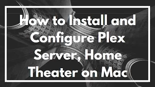 How to Install and Configure Plex Server, Home Theater on Mac