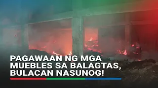 Pagawaan ng mga muebles sa Balagtas, Bulacan nasunog! | ABS-CBN News