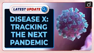 Disease X: Tracking the Next Pandemic - Latest update | Drishti IAS English
