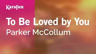 To Be Loved by You - Parker McCollum | Karaoke Version | KaraFun