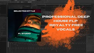 FL STUDIO | PROFESSIONAL DEEP HOUSE FLP | ROYALTY FREE VOCALS | SELECTED STYLE