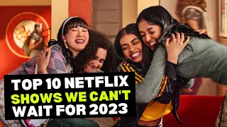 Top 10 Netflix Shows We Can't Wait To Watch In 2023!