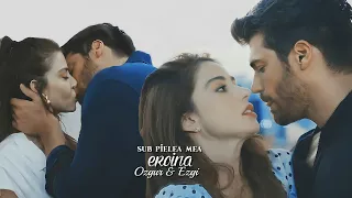 Ozgur & Ezgi ❖ Sub Pielea Mea #Eroina