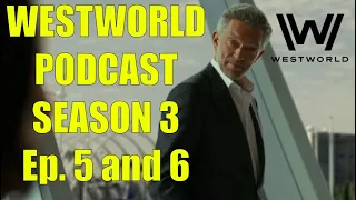 Westworld Podcast Season 3 Episodes 5 and 6