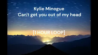 Kylie Minogue - Can't Get You Out of My Head [1 HOUR LOOP]
