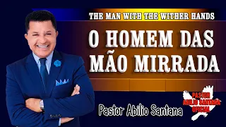 PR ABILIO SANTANA   O HOMEM DA MÃO MIRRADA