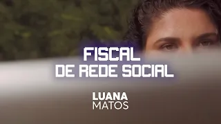 Luana Matos: Nota de Empoderamento com 'Fiscal de Rede Social'