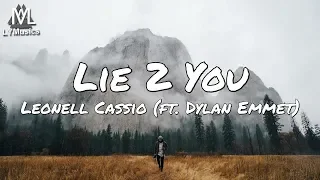 Leonell Cassio - Lie 2 You (ft. Dylan Emmet) (Lyrics)