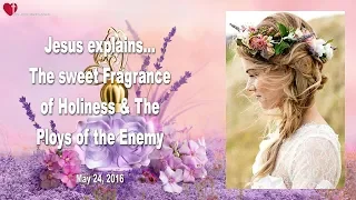 The sweet Fragrance of Holiness & The Ploys of the Enemy ❤️ Love Letter from Jesus Christ