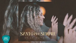 Erica Oliveira - Santo Pra Sempre (Clipe Oficial)