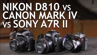 Camera Comparison: Nikon D810, Canon 5D Mark IV, Sony A7R II