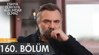 Eşkıya Dünyaya Hükümdar Olmaz 160. Bölüm