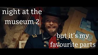 night at the museum 2 but it’s my favorite parts