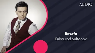 Dilmurod Sultonov - Bevafo | Дилмурод Султонов - Бевафо (AUDIO)