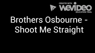Shoot Me Straight - Brothers Osbourne