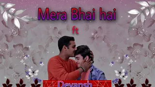 Mera Bhai hai ft Devansh { @DevJoshiDJ+@Vansh.Sayani=Devansh }  ( Devansh New VM )