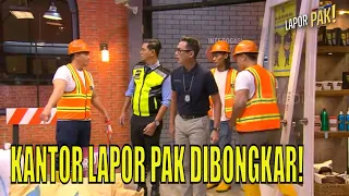 Pasukin Bingung, Kantor Lapor Pak Dibongkar Mendadak! | LAPOR PAK! (11/08/23) Part 2