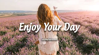 Enjoy Your Day 🍂 Chill songs to make you feel positive and calm | Indie/Pop/Folk/Acoustic Playlist