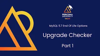 MySQL 5.7 EOL Options - Episode 5 - Upgrade Checker Part 1