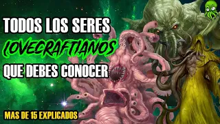 TODOS los Seres LOVECRAFTIANO mas PODEROSOS E IMPORTANTES , EXPLICADOS