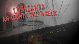 RMS LUSITANIA: AN ICONIC SHIPWRECK