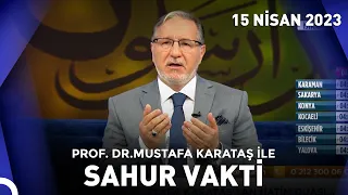Prof. Dr. Mustafa Karataş ile Sahur Vakti - 15 Nisan 2023