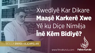 Xwedîyê Kar Dikare Maaşê Karkerê Xwe Yê ku Diçe Nimêja Înê Kêm Bidiyê? | Mela Enver KILIÇARSLAN