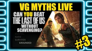 VG Myths Live - The Last of Us Without Scavenging (Grounded) *DAY 3*