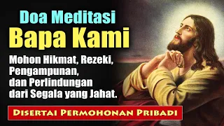 DOA MEDITASI BAPA KAMI ( Mohon Hikmat, Rezeki, Pengampunan, Perlindungan, dan Permohonan Pribadi )