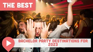 Best Bachelor Party Destinations for 2023